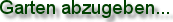 Garten abzugeben