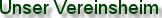 Unser Vereinsheim
